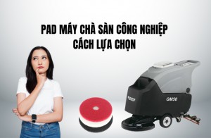 Pad Máy Chà Sàn Công Nghiệp - Cách Lựa Chọn 